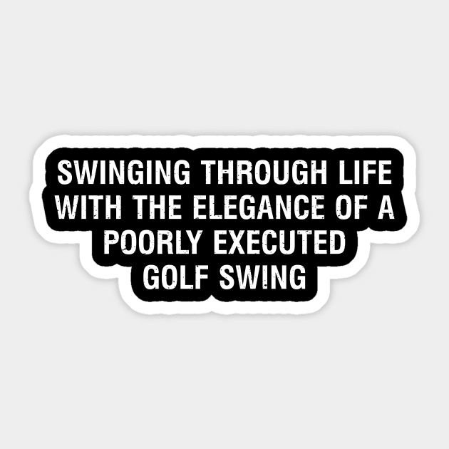 Swinging through life with the elegance of a poorly executed golf swing Sticker by trendynoize